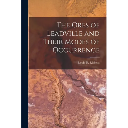 The Ores of Leadville and Their Modes of Occurrence - Paperback