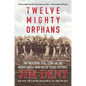 Twelve Mighty Orphans: The Inspiring True Story of the Mighty Mites Who Ruled Texas Football - Paperback
