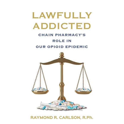Lawfully Addicted: Chain Pharmacy's Role In Our Opioid Epidemic - Paperback