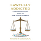 Lawfully Addicted: Chain Pharmacy's Role In Our Opioid Epidemic - Paperback