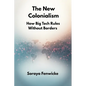 The New Colonialism: How Big Tech Rules Without Borders - Paperback