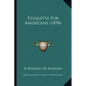 Etiquette For Americans (1898) - Paperback