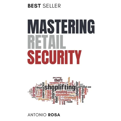 Mastering Retail Security: A Guide for Loss Prevention and Store Management Excellence - Paperback