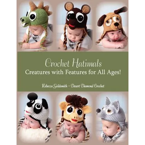 Crochet Hatimals: Creatures with Features for All Ages! - Paperback