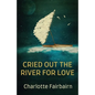 Cried Out the River for Love - Paperback