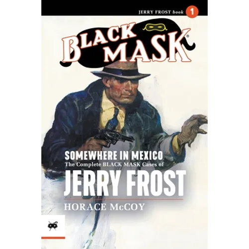 Somewhere in Mexico: The Complete Black Mask Cases of Jerry Frost, Volume 1 - Paperback