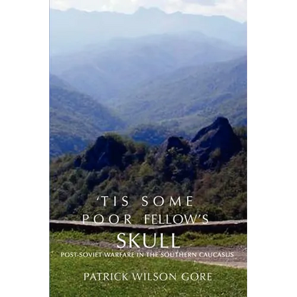 'Tis Some Poor Fellow's Skull: Post-Soviet Warfare in the Southern Caucasus - Paperback