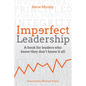 Imperfect Leadership: A Book for Leaders Who Know They Don't Know It All - Hardcover