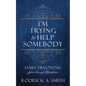 I'm Trying to Help Somebody: Daily Devotions John through Revelation - Paperback