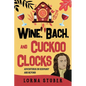 Wine, Bach, and Cuckoo Clocks - Paperback