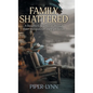 Family Shattered: A Daughter's Heartbreak Through Elder Manipulation and Exploitation - Hardcover