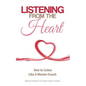 Listening From the Heart: How To Listen Like A Master Coach - Paperback