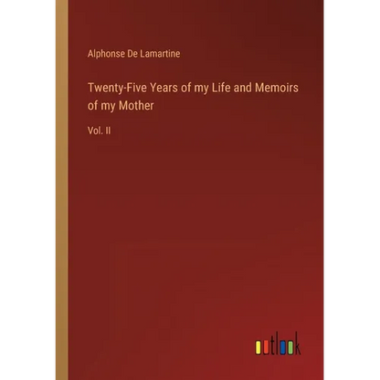 Twenty-Five Years of my Life and Memoirs of my Mother: Vol. II - Paperback