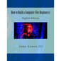 How to Build a Computer (For Beginners): Eighth Edition - Paperback