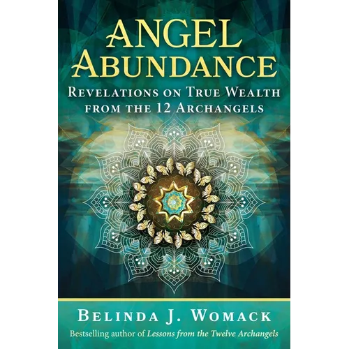 Angel Abundance: Revelations on True Wealth from the 12 Archangels - Paperback