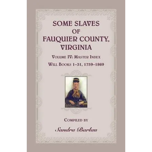Some Slaves of Fauquier County, Virginia, Volume IV - Paperback