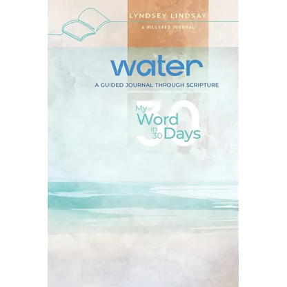 Water - My Word in 30 Days: A Guided Journal Through Scripture - Paperback