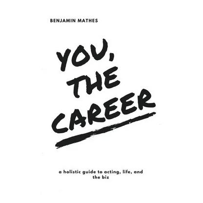 You, the Career: A Holistic Guide to Acting, Life, and the Biz - Paperback
