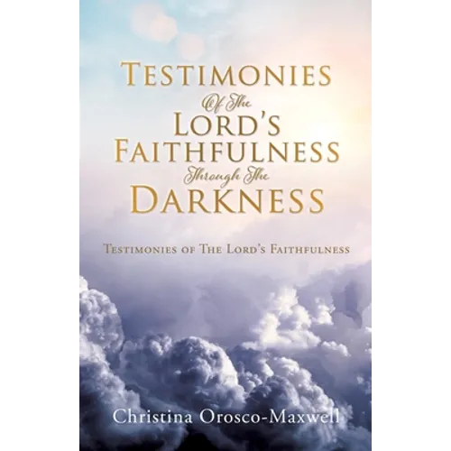 Testimonies Of The Lord's Faithfulness Through The Darkness: Testimonies of The Lord's Faithfulness - Paperback