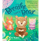 Breathe Like a Bear: 30 Mindful Moments for Kids to Feel Calm and Focused Anytime, Anywhere - Hardcover