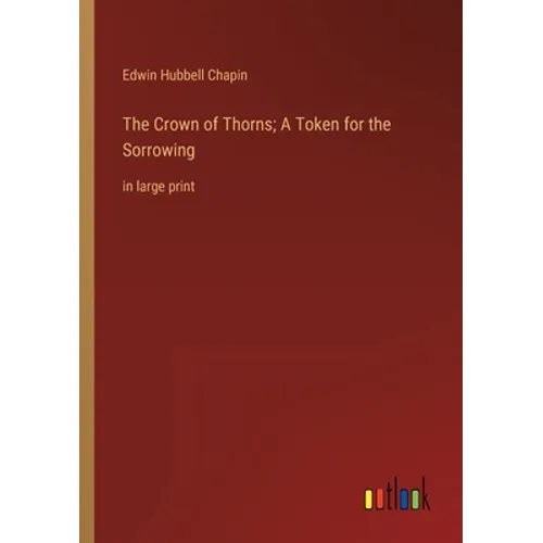 The Crown of Thorns; A Token for the Sorrowing: in large print - Paperback