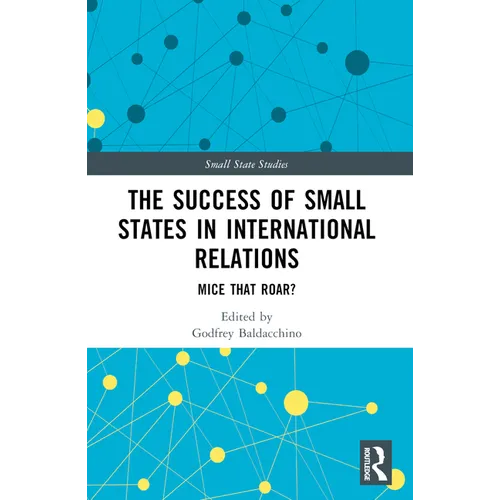The Success of Small States in International Relations: Mice that Roar? - Paperback