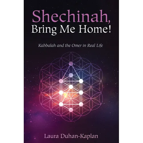 Shechinah, Bring Me Home!: Kabbalah and the Omer in Real Life - Paperback