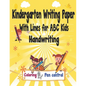 Kindergarten Writing Paper With Lines for ABC Kids Handwriting: I First Learn to Write Workbook, a Fantastic Gift for Children that Start Learning to - Paperback