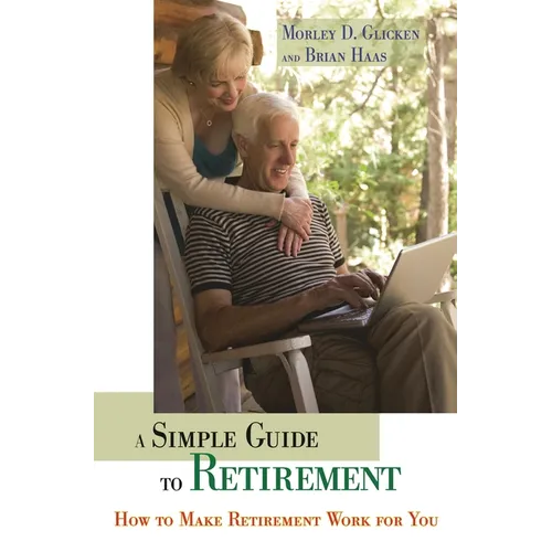 A Simple Guide to Retirement: How to Make Retirement Work for You - Hardcover