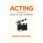 Acting: How to Get Started - Paperback