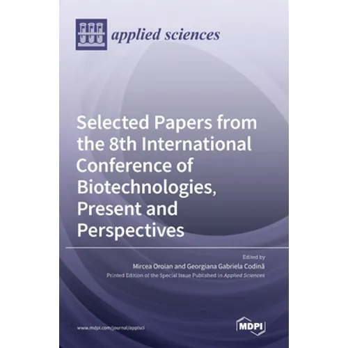 Selected Papers from the 8th International Conference of Biotechnologies, Present and Perspectives - Hardcover