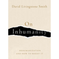 On Inhumanity: Dehumanization and How to Resist It - Hardcover