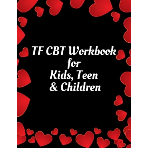 TF CBT Workbook for Kids, Teen & Children: Your Guide to Free From Frightening, Obsessive or Compulsive Behavior, Help Children Overcome Anxiety, Fear - Paperback