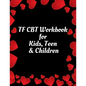 TF CBT Workbook for Kids, Teen & Children: Your Guide to Free From Frightening, Obsessive or Compulsive Behavior, Help Children Overcome Anxiety, Fear - Paperback