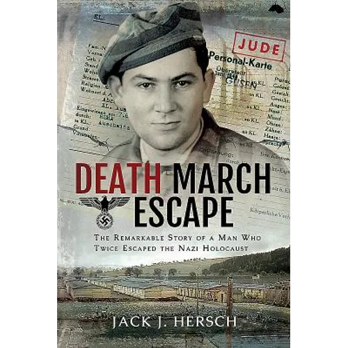 Death March Escape: The Remarkable Story of a Man Who Twice Escaped the Nazi Holocaust - Hardcover