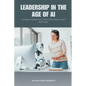 Leadership in the Age of AI: Human Strengths That Machines Can t Replace - Paperback
