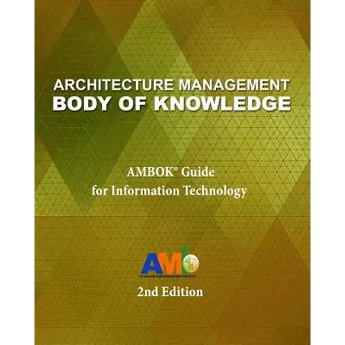 Architecture Management Body of Knowledge: AMBOK(R) Guide for Information Technology (2nd Edition) - Paperback