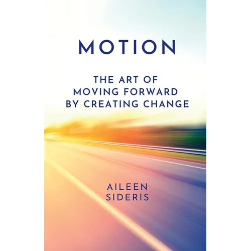 Motion: The Art of Moving Forward by Creating Change - Paperback