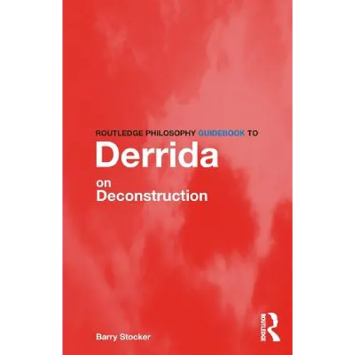 Routledge Philosophy Guidebook to Derrida on Deconstruction - Paperback