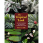 The Tropical Look: An Encyclopedia of Dramatic Landscape Plants - Paperback
