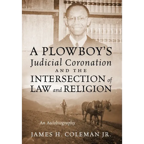A Plowboy's Judicial Coronation and the Intersection of Law and Religion: An Autobiography - Hardcover