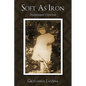 Soft as Iron: Disparaged Creation - Hardcover
