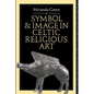 Symbol and Image in Celtic Religious Art - Paperback