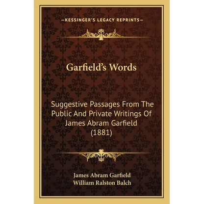Garfield's Words: Suggestive Passages From The Public And Private Writings Of James Abram Garfield (1881) - Paperback