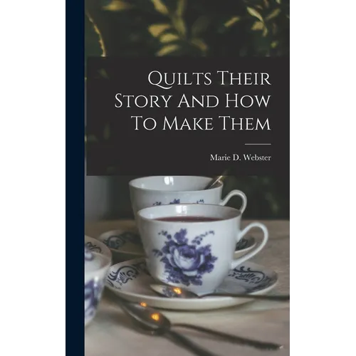 Quilts Their Story And How To Make Them - Hardcover