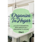 Organiza Tu Hogar: La Guía Fundamental Para Simplificar y Organizar tu Hogar - Paperback