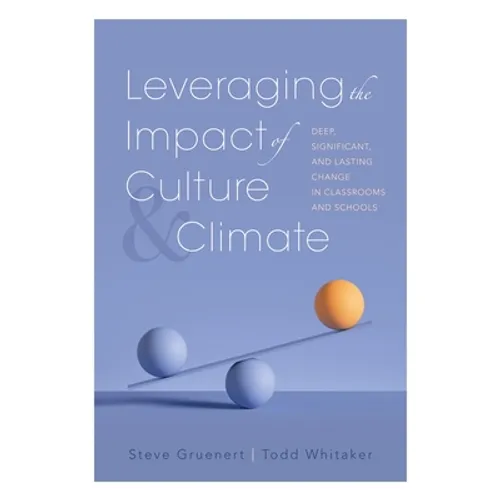 Leveraging the Impact of Culture and Climate: Deep, Significant, and Lasting Change in Classrooms and Schools (School Improvement Ideas for Driving Ch - Paperback