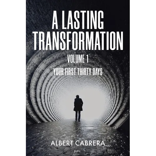 A Lasting Transformation: Your First Thirty Days: Volume 1 - Paperback