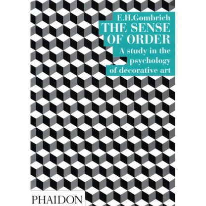 The Sense of Order: A Study in the Psychology of Decorative Art - Paperback