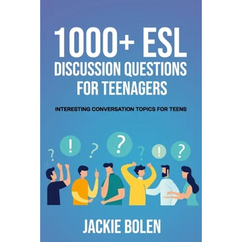 1000+ ESL Discussion Questions for Teenagers: Interesting Conversation Topics for Teens - Paperback